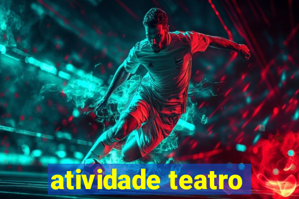 atividade teatro